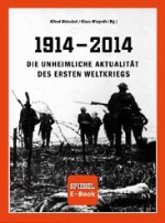 1914 - 2014 Die unheimliche Aktualität des Ersten Weltkriegs (SPIEGEL E-Book) - Klaus Wiegrefe, Alfred Weinzierl