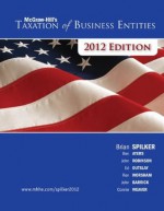 McGraw-Hill's Taxation of Business Entities, 2012e - Brian Spilker, Benjamin Ayers, John Robinson, Edmund Outslay, Ronald Worsham, John Barrick, Connie Weaver