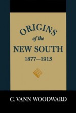 Origins of the New South, 1877--1913: A History of the South - C. Vann Woodward, W.H. Stephenson