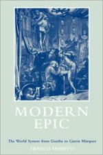 Modern Epic: The World System from Goethe to Garcia Marquez - Franco Moretti, Quintin Hoare