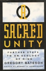 Sacred Unity : Further Steps to an Ecology of Mind - Gregory Bateson, Rodney Donaldson