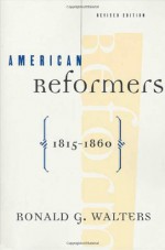 American Reformers, 1815-1860, Revised Edition - Ronald G. Walters