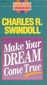 Make Your Dream Come True - Charles R. Swindoll