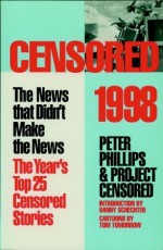 Censored 1998: The Year's Top 25 Censored Stories - Project Censored, Peter Phillips