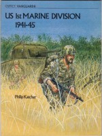 United States First Marine Division, 1941-45 (Vanguard) - Philip R.N. Katcher, Mike Chappell