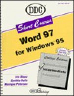 Word 97 for Windows 95 : Intermediate: Ddc Short Course (Short Course Learning Series) - Iris Blanc, Monique Peterson