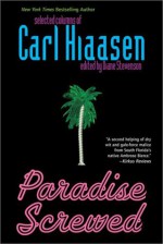 Paradise Screwed: Selected Columns - Carl Hiaasen, Diane Stevenson