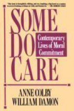 Some Do Care: Contemporary Lives of Moral Commitment - Anne Colby, William Damon