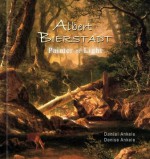 Albert Bierstadt: Painter of Light - 325 Hudson River School Paintings - Luminism, Realism - Gallery Series - Daniel Ankele, Denise Ankele, Albert Bierstadt