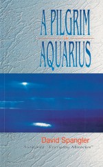 A Pilgrim in Aquarius - David Spangler