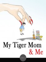 My Tiger Mom & Me (Hyperink Book) - Angela Tung, Ernie Hsiung, Rajeswari Ramanathan, tiger moms, Shirley Peng, Justin Yee, S.C. Thao, Victor Em