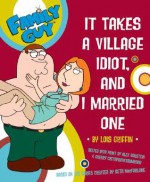 Family Guy: It takes a Village Idiot, and I Married One - Alex Borstein, Seth MacFarlane, Cherry Chevapravatdumrong