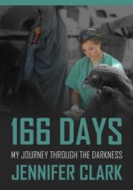 166 Days: My Journey Through The Darkness - Jennifer Clark