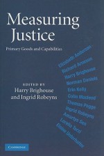 Measuring Justice: Primary Goods and Capabilities - Harry Brighouse, Ingrid Robeyns