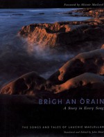 Brigh an Orain: A Story in Every Song: The Songs and Tales of Lauchie MacLellan - Lauchie Maclellan, John Shaw, Alistair MacLeod