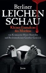 Berliner Leichenschau: Kleines Einmaleins des Mordens (German Edition) - Horst Bosetzky, Gunther Geserick