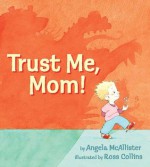 Trust Me, Mom! - Angela McAllister, Ross Collins