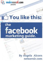 You Like This: The Facebook Marketing Guide - Angela Alcorn