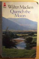 Quench the Moon - Walter Macken