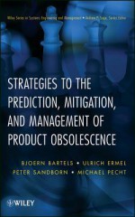 Strategies to the Prediction, Mitigation, and Management of Product Obsolescence - Bjoern Bartels, Ulrich Ermel, Peter Sandborn