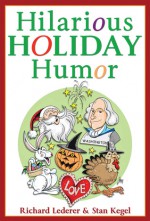 Hilarious Holiday Humor - Richard Lederer, Stan Kegel