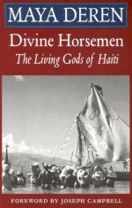 Divine Horsemen: The Living Gods of Haiti - Maya Deren