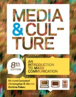 Media and Culture: An Introduction to Mass Communication - Richard Campbell, Christopher Martin, Bettina G. Fabos, Christopher R. Martin, Bettina Fabos