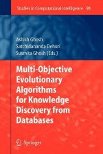 Multi-Objective Evolutionary Algorithms for Knowledge Discovery from Databases - Ashish Ghosh, Satchidananda Dehuri, Susmita Ghosh