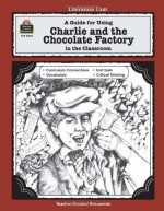 A Guide for Using Charlie and the Chocolate Factory in the Classroom - CONCETTA DOTI RYAN, Sue Fullam, Blanca Apodaca