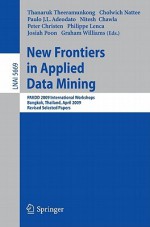 New Frontiers in Applied Data Mining: PAKDD 2009 International Workshops, Bangkok, Thailand, April 27-30, 2009, Revised Selected Papers - Thanaruk Theeramunkong, Cholwich Nattee, Paulo J. L. Adeodato, Nitesh Chawla, Peter Christen, Philippe Lenca, Josiah Poon, Graham Williams