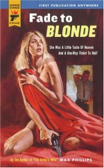 Fade To Blonde (Hard Case Crime, #2) - Max Phillips