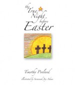 The True Night before Easter - Timothy Penland, Savannah Joy Adams, The Navigators, Paul Miller