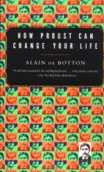 How Proust Can Change Your Life - Alain de Botton