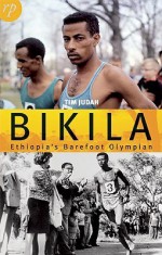 Bikila: Ethiopia's Barefoot Olympian - Tim Judah