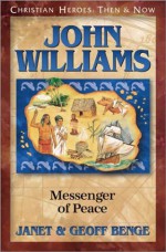 John Williams: Messenger of Peace - Janet Benge, Geoff Benge