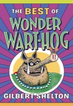 Best of Wonder Wart-Hog, The - Gilbert Shelton