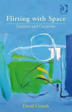 Flirting with Space: Journeys and Creativity - David Crouch