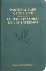 Pastoral Care of the Sick: Cuidado Pastoral de Los Enfermos - United States Conference of Catholic Bishops (USCCB)