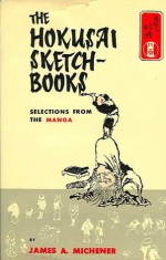 The Hokusai Sketchbooks: Selections from the Manga - Katsushika Hokusai, James A. Michener