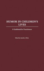 Humor in Children's Lives: A Guidebook for Practitioners - Eve Eschner Hogan