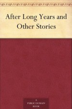 After Long Years and Other Stories - N/A, AGNES M. DUNNE, Sophie A. Miller