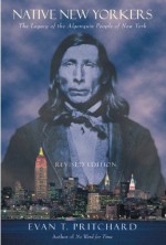 Native New Yorkers: The Legacy of the Algonquin People of New York - Evan T. Pritchard