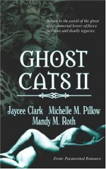 Ghost Cats II - Jaycee Clark, Michelle M. Pillow, Mandy M. Roth