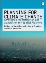 Planning for Climate Change: Strategies for Mitigation and Adaptation for Spatial Planners - Jenny Crawford, Simin Davoudi