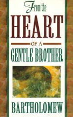 From the Heart of a Gentle Brother - Bartholomew