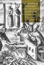 Shakespeare, Spenser, and the Crisis in Ireland - Christopher Highley, Stephen Orgel