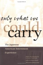 Only What We Could Carry: The Japanese American Internment Experience - Lawson Fusao Inada