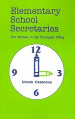 Elementary School Secretaries: The Women in the Principal's Office - Ursula Casanova