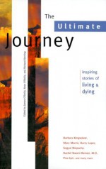 The Ultimate Journey: Inspiring Stories of Living and Dying (Travelers' Tales Guides) - James O'Reilly, James O'Reilly, Sean O’Reilly, Sean O'Reilly