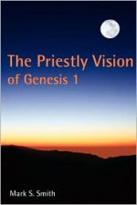 The Priestly Vision of Genesis I - Mark S. Smith